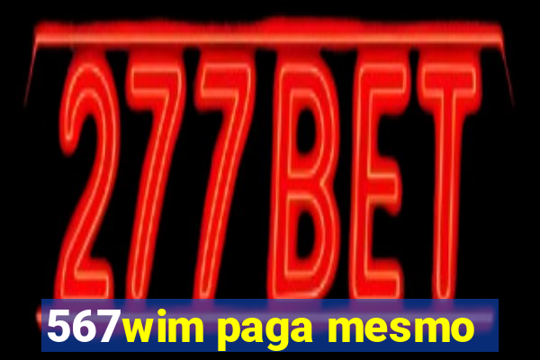 567wim paga mesmo